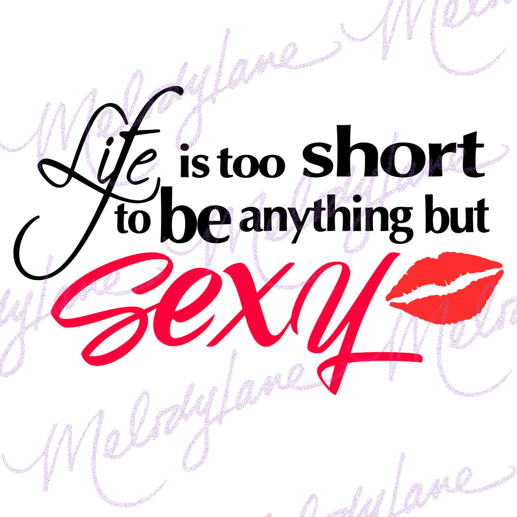 Life is too short to be any thing but sexy